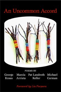 An Uncommon Accord - Poems by George Kraus, Marcia Arrieta, Pat Landreth Keller, and Michael Carman 
