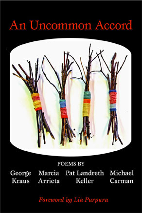 An Uncommon Accord - Poems by George Kraus, Marcia Arrieta, Pat Landreth Keller, and Michael Carman 